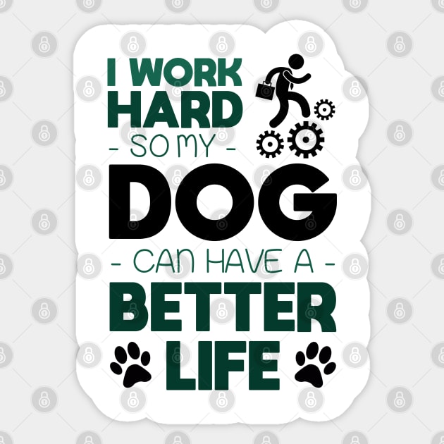 I work hard so my dog can have a better life Sticker by NotoriousMedia